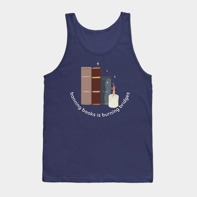 Banning Books is Burning Bridges Tank Top by Banned Books Club